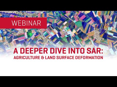 A Deeper Dive into SAR: Agriculture and Land Surface Deformation | WEBINAR