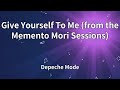 Depeche Mode - Give Yourself To Me (from the Memento Mori Sessions) (Lyrics)