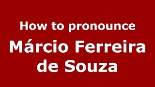 How to pronounce M&aacute;rcio Ferreira De Souza