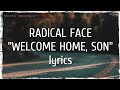 Radical Face - Welcome Home, Son (lyrics)