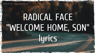 Radical Face - Welcome Home, Son (lyrics)