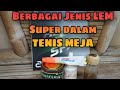 Berbagai Jenis LEM SUPER Dalam Tenis Meja
