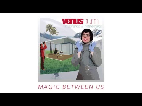 Magic Between Us  - Venus Hum