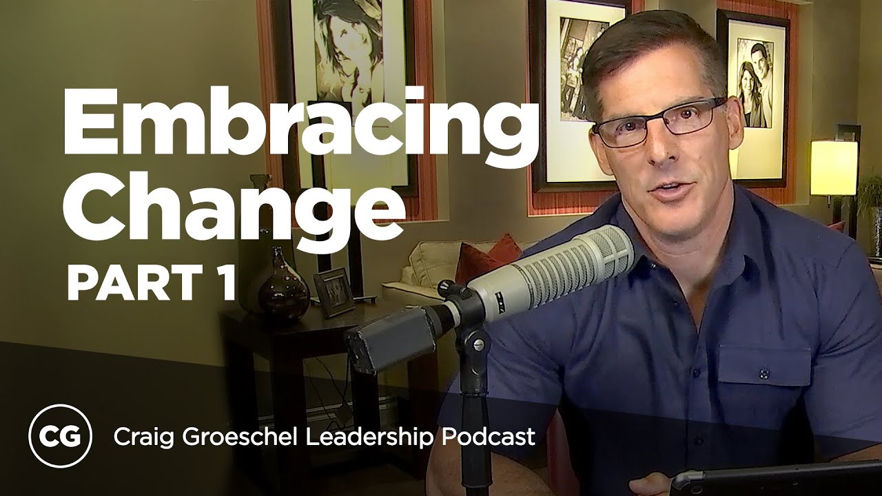 Embracing Change: Part 1 - Craig Groeschel Leadership Podcast