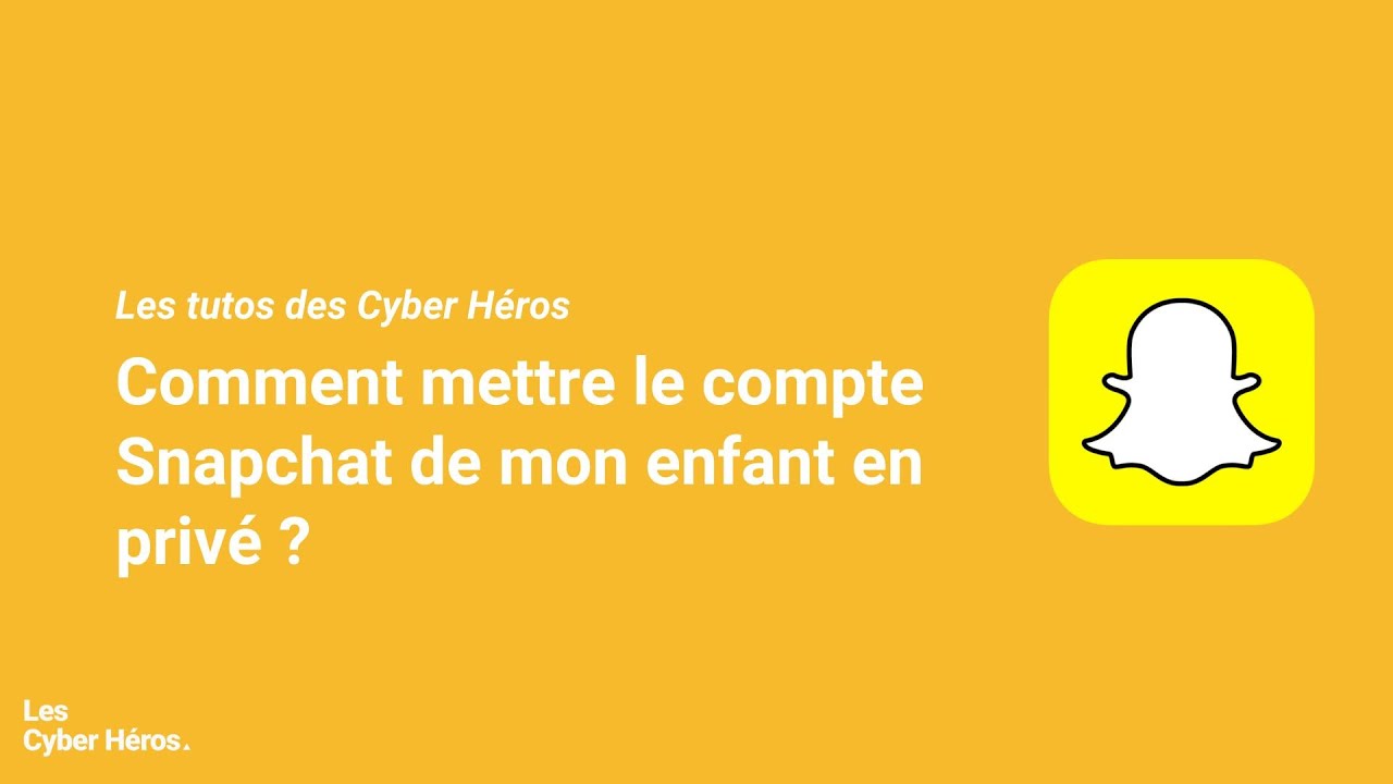 [Les tutos des Cyber Héros] - Snapchat : Comment mettre le compte de mon enfant en privé ?