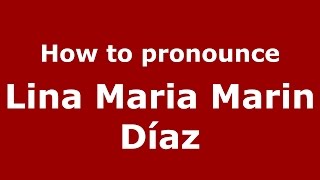 How to pronounce Lina Maria Marin Díaz