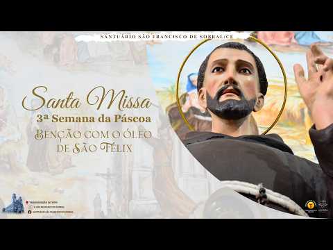 Santa Missa - Benção com o  Óleo de São Félix - 3ª Semana da Páscoa - 24/04/2026