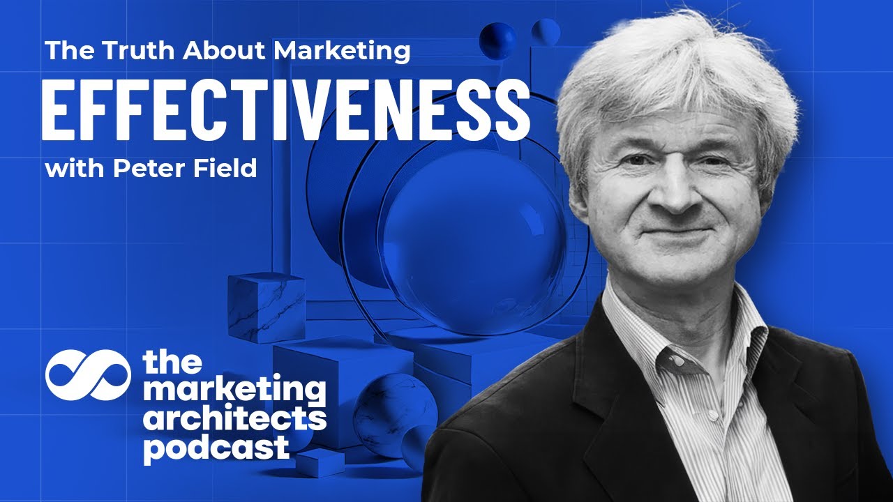 The Truth About Marketing Effectiveness with Peter Field