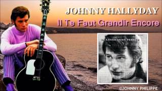 Johnny Hallyday    il te faut grandir encore