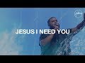 Jesus I Need You - Hillsong Worship