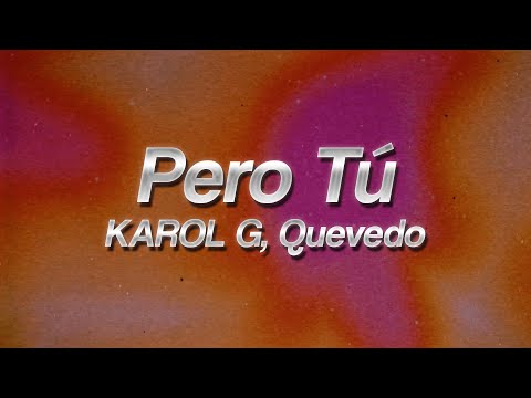 KAROL G, Quevedo - Pero Tú 💋 (lyrics)