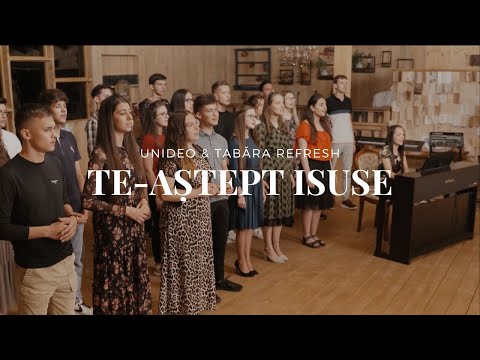 Te-aștept Isuse - UniDEO & Tabăra Refresh