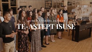 Download lagu Te-aștept Isuse - UniDEO & Tabăra Refresh mp3