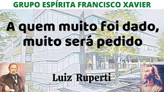 A quem muito foi dado, muito será pedido - Luiz Ruperti
