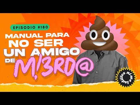 Manual para no ser un amigo de mi€rd@ | EP 180