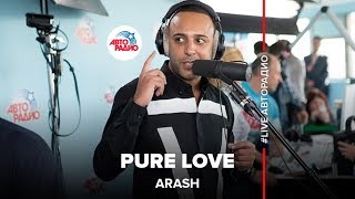 🅰️ Arash – Pure Love (#LIVE Авторадио)