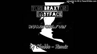 Toni Braxton Ft. Babyface - Rollercoaster ( Dj Chaddo Remix )