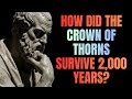 HOW DID THE CROWN OF THORNS OF JESUS CHRIST SURVIVE 2,000 YEARS?