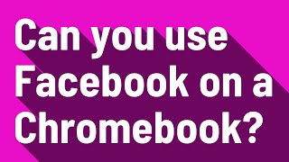 Can you use Facebook on a Chromebook?