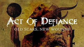 Act of Defiance &quot;Old Scars, New Wounds&quot; (FULL ALBUM)