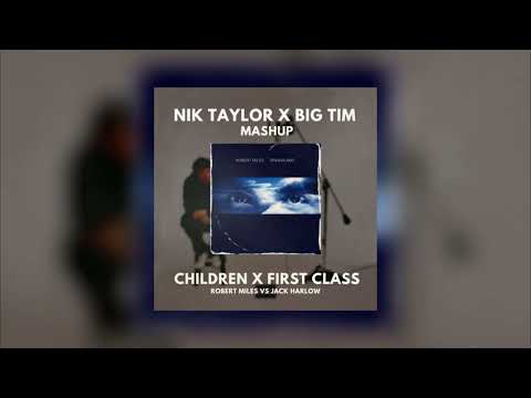 Robert Miles - Children x First Class [Nik Taylor X BIG TIM Mashup]