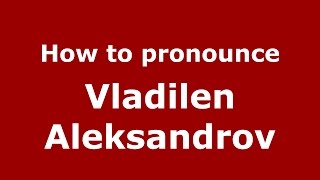 How to pronounce Vladilen Aleksandrov