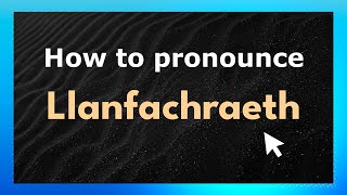How to pronounce Llanfachraeth
