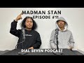 Madman Stan - Dial Seven Podcast (Episode #11)