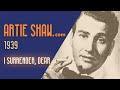 Artie Shaw - I Surrender, Dear - Artie Shaw Artie Shaw - I Surrender, Dear