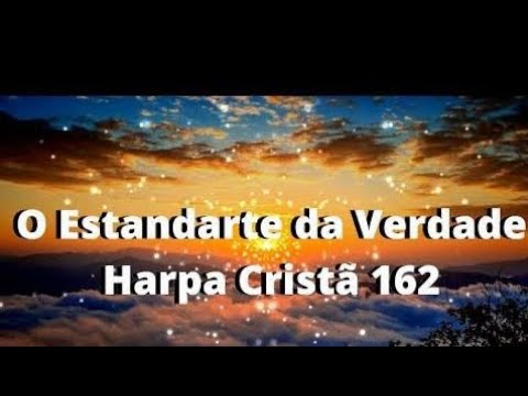 Hino 162 - Harpa Cristã - O Estandarte Da Verdade - Com Letra