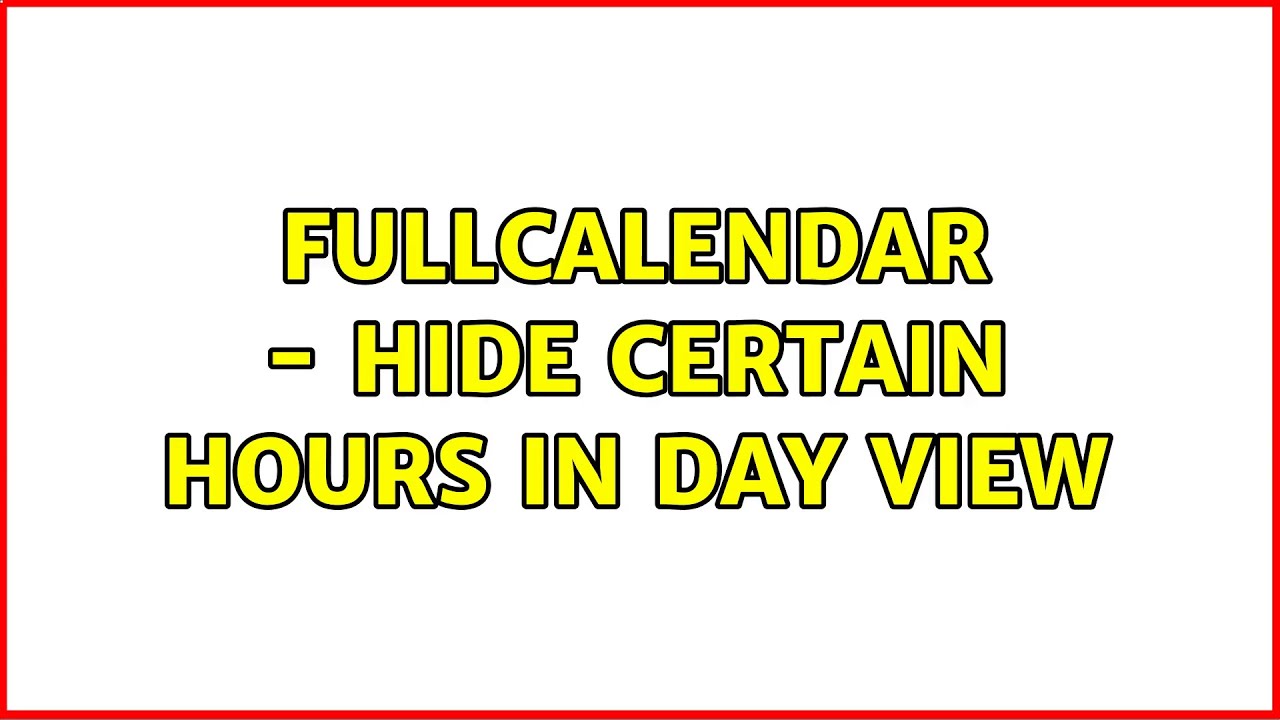 FullCalendar - hide certain hours in day view