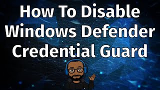 How To Disable Windows Defender Credential Guard