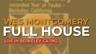 Wes Montgomery - Full House (Live in Berkeley, CA 1962) (Official Audio)