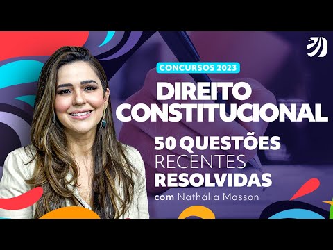 Concursos 2023: 50 questões recentes resolvidas de Direito Constitucional com Prof. Nathália Masson