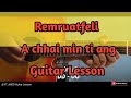 Remruatfeli - A chhai min ti ang (Guitar Lesson/Perhdan)