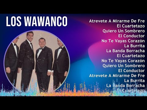 Los Wawanco 2024 MIX Las Mejores Canciones - Atrevete A Mirarme De Frente, El Cuartetazo, Quiero...