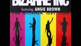 Bizarre Inc. - I&#39;m Gonna Get You [Original Flavour Mix]