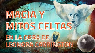 Leonora Carrington: magia y mitos celtas en su obra