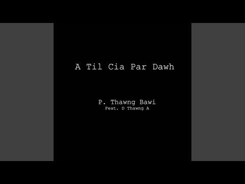 A Til Cia Par Dawh (feat. D Thawng A)