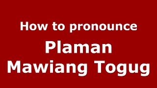 How to pronounce Plaman Mawiang Togug
