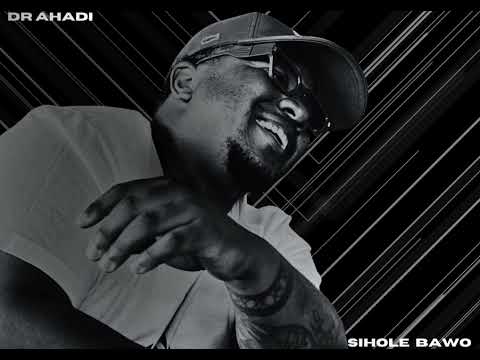 Dr Ahadi- Sihole Bawo (Official Audio)