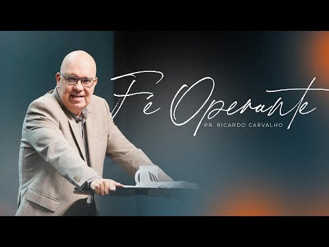 Fé Operante | Pr. Ricardo Carvalho | Mananciais RJ