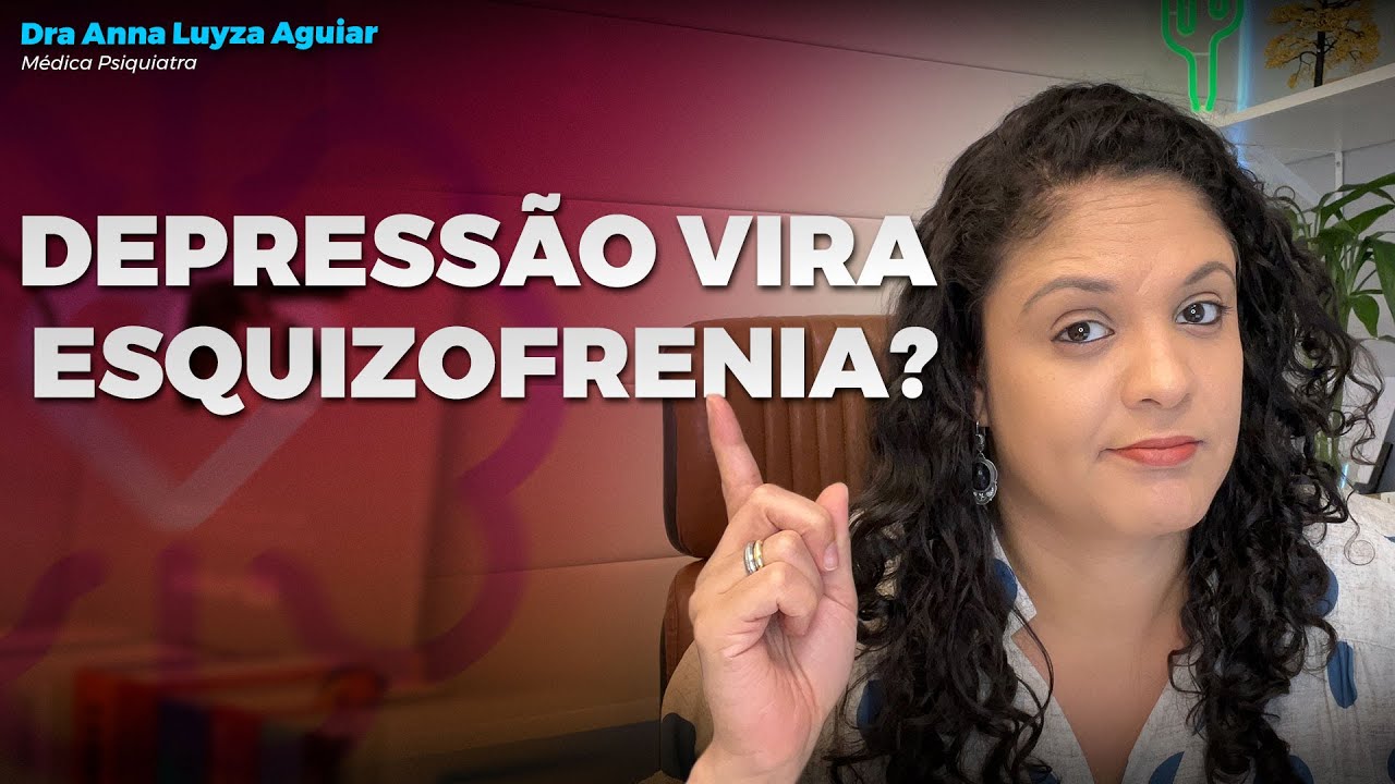 DEPRESSÃO VIRA ESQUIZOFRENIA? | Dra Anna Luyza Aguiar