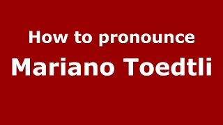 How to pronounce Mariano Toedtli