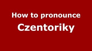 How to pronounce Czentoriky