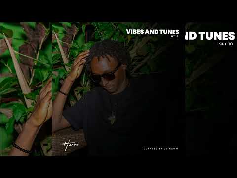 VIBES AND TUNES 10 - DJ HAMM454 FT EIJAH KITAKA AZAWI MAHALIA PRAYZZ BENSOUL