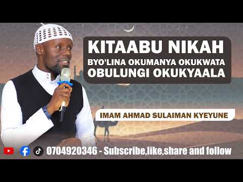 KITAABU NIKAH || BYO'LINA OKUMANYA OKUKWATA OBULUNGI OKUKYAALA || IMAAM AHMAD SULAIMAN KYEYUNE