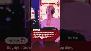 Chú ý: Casino hoạt động trong thời gian tạm ngừng bị phạt đến 200 triệu đồng từ 