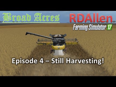 Farming Simulator 17 Broad Acres E4 - Still Harvesting!