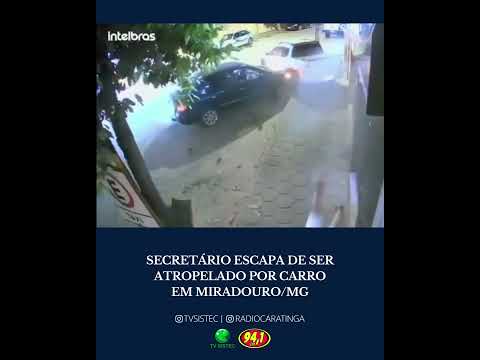 SECRETÁRIO ESCAPA DE SER ATROPELADO POR CARRO EM MIRADOURO/MG